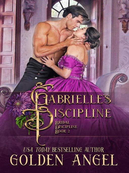Title details for Gabrielle's Discipline: Bridal Discipline Series, #2 by Golden Angel - Wait list